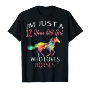 I'm Just A 12 Year Old Girl Who Loves Horses Birthday Gift T-Shirt