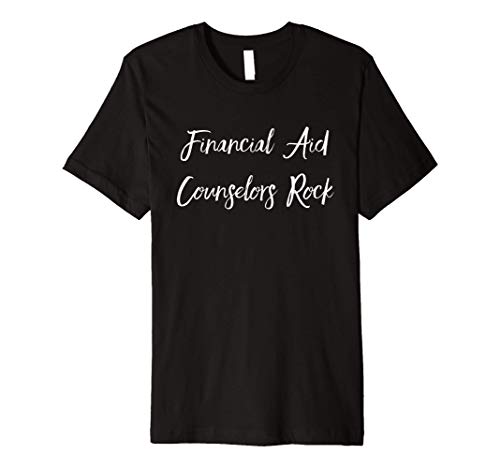 Financial Aid Counselors Rock Employee Appreciation Gifts Premium T-Shirt