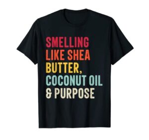 smelling like shea butter coconut oil and purpose vintage t-shirt