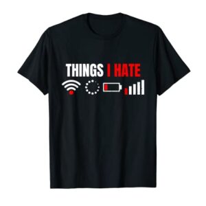 Computer Geek Gift: Things I Hate Hilarious Gamer Present T-Shirt