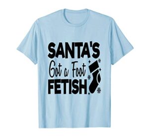 santa’s got a foot fetish – funny snarky stocking stuffer t-shirt