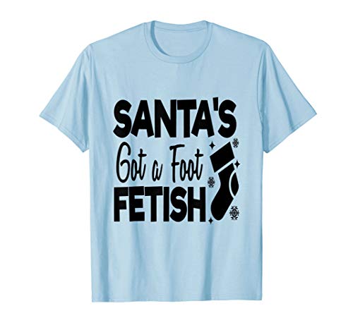 Santa's Got A Foot Fetish - Funny Snarky Stocking Stuffer T-Shirt