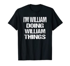 i’m william doing william things personalized first name t-shirt