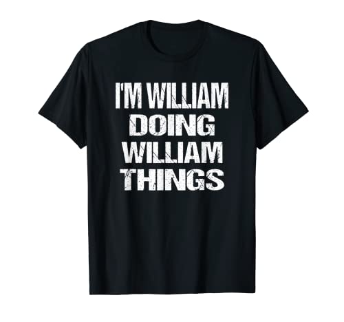 I'm William Doing William Things Personalized First Name T-Shirt