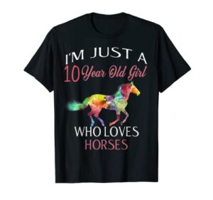 i’m just a 10 year old girl who loves horses birthday t-shirt