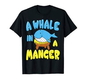 christmas whale manger funny quote t-shirt