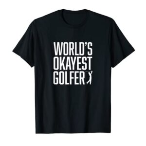 World's Okayest Golfer - Great Gift for Golfers T-Shirt