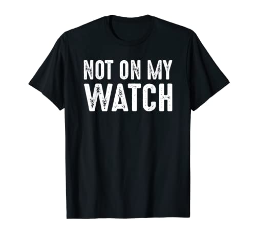 Not On My Watch | Vintage On Guard Vigilant Watchful Alert T-Shirt