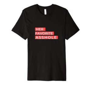 her favorite asshole funny valentine spouse husband wife premium t-shirt