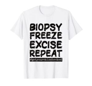 dermatology nurse biopsy freeze excise repeat t-shirt