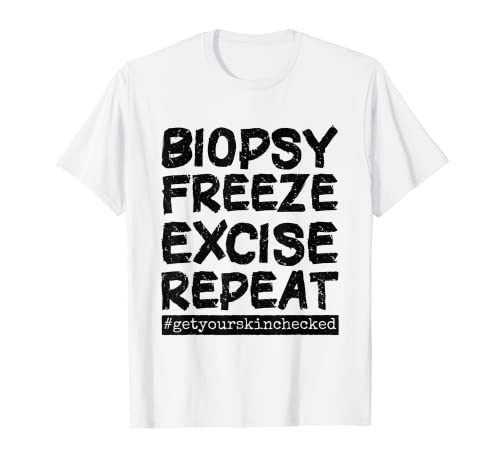 Dermatology Nurse Biopsy Freeze Excise Repeat T-Shirt