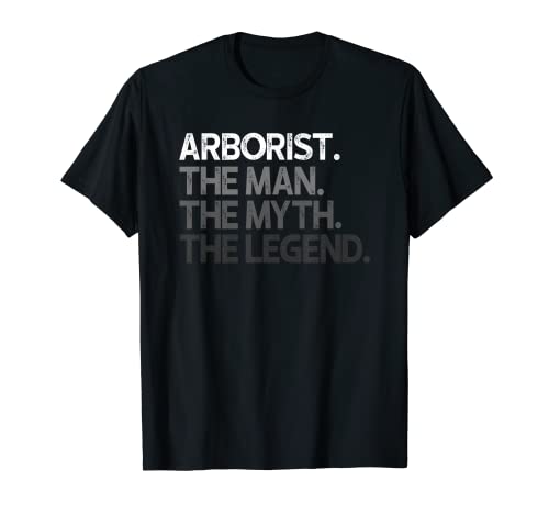 Mens Arborist Gift Man Myth The Legend T-Shirt