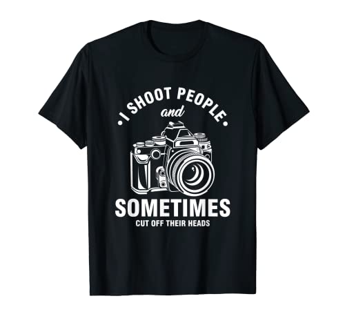 Funny Photography Puns I Shoot People & Cut Off Their Heads T-Shirt