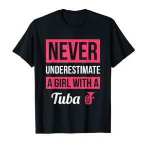 Never Underestimate A Girl With A Tuba T Shirt Tuba Gift T-Shirt