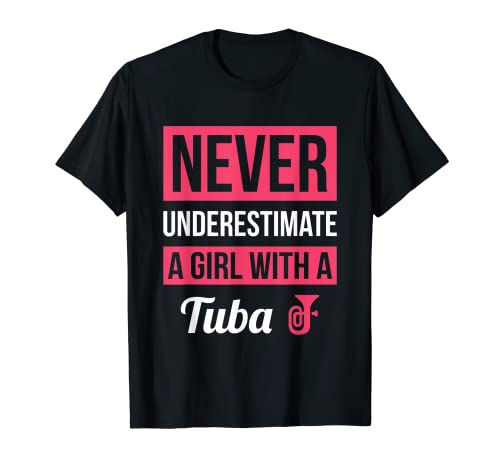 Never Underestimate A Girl With A Tuba T Shirt Tuba Gift T-Shirt