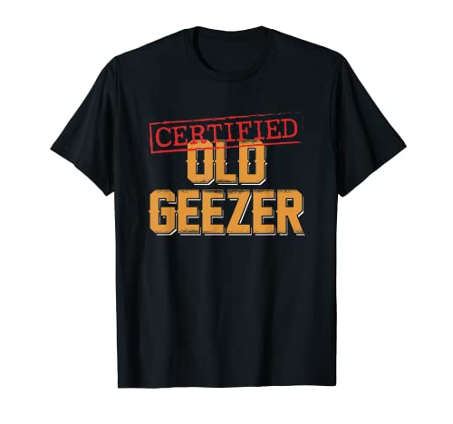 Certified Old Geezer Fun Dad Uncle Grandpa Friend Oldies T-Shirt