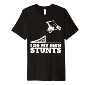 golf cart accident i do my own stunts fun present premium t-shirt