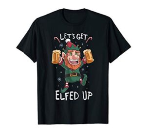let’s get elfed up beer elf christmas stocking stuffer gift t-shirt