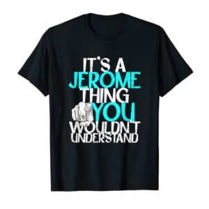 Mens It's A Jerome Thing You Wouldn't Understand T-Shirt