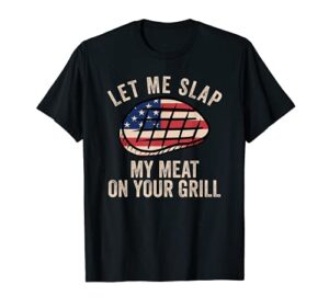 let me slap my meat on your grill funny dental hygiene pun t-shirt