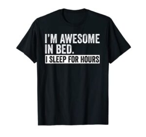 i’m awesome in bed i can sleep for hours sleep lover t-shirt
