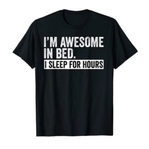 I'm Awesome In Bed I Can Sleep For Hours Sleep Lover T-Shirt