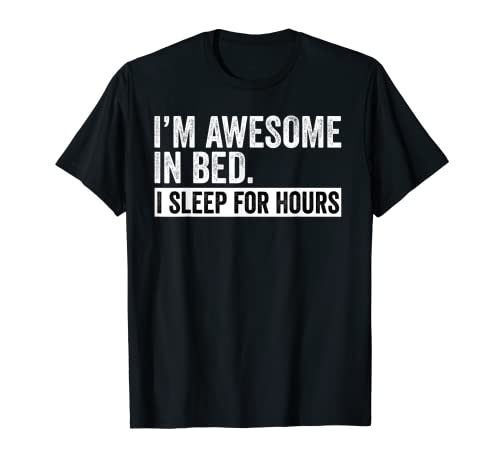 I'm Awesome In Bed I Can Sleep For Hours Sleep Lover T-Shirt