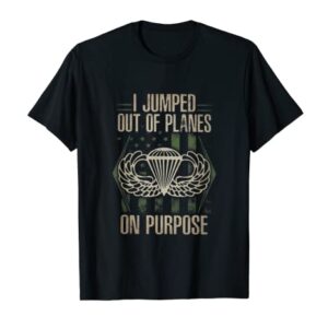 I Jumped out of planes on Purpose tee, Jump out tshirt T-Shirt