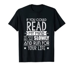 if you could read my mind you would back away slowly t-shirt