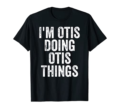 Mens I'm Otis Doing Otis Things Shirt Personalized First Name T-Shirt