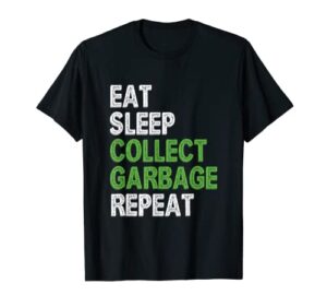 mens eat sleep collect garbage repeat | funny garbage collector t-shirt
