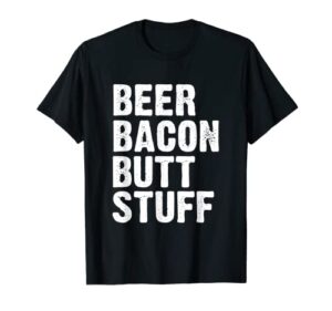beer bacon butt stuff t-shirt