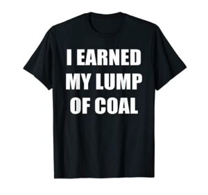 i earned my lump of coal t-shirt – funny naughty list