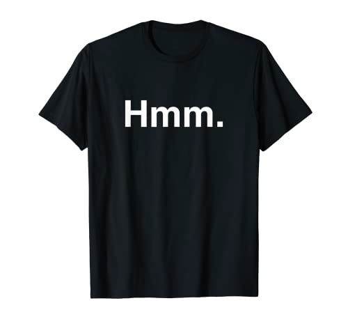 "Hmm." Pensive T-Shirt T-Shirt