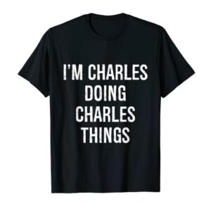 I'm Charles Doing Charles Things, Name Birthday T-Shirt