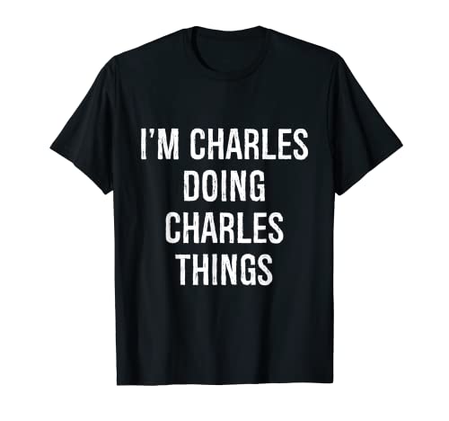 I'm Charles Doing Charles Things, Name Birthday T-Shirt