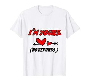 i’m yours no refunds valentine t-shirt