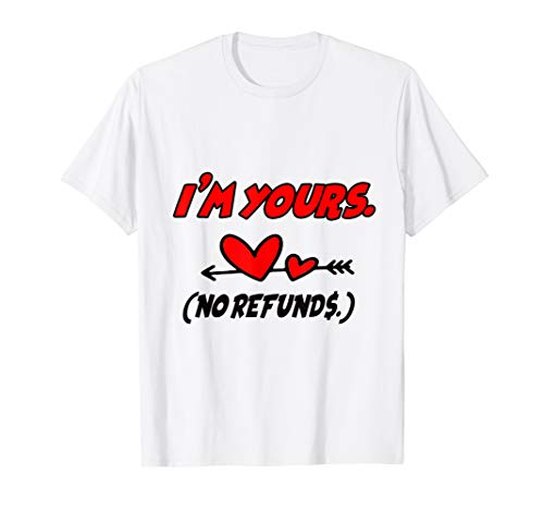 I'm yours no refunds valentine T-Shirt