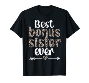 best bonus sister ever proud step sis bonus sister t-shirt
