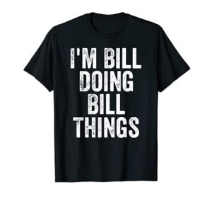 mens i’m bill doing bill things shirt personalized first name t-shirt
