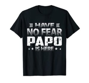 have no fear papo is here funny grandpa present for men t-shirt