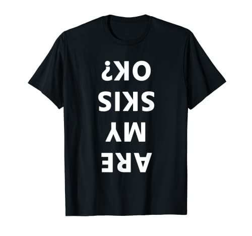 Are My Skis Okay Winter Funny Skiing T-Shirt