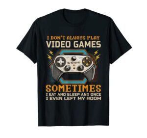 funny gamer i don’t always play video games boys teens gift t-shirt