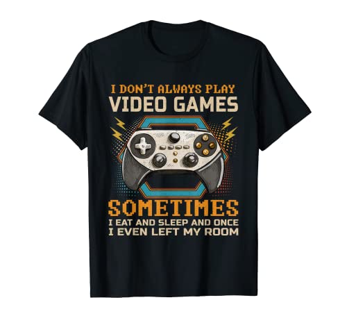 Funny Gamer I Don't Always Play Video Games Boys Teens Gift T-Shirt