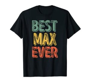 best max ever shirt funny personalized first name max t-shirt