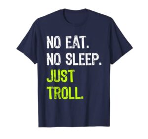 no eat sleep repeat just troll internet meme t-shirt