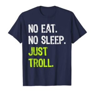 No Eat Sleep Repeat Just Troll internet meme T-Shirt