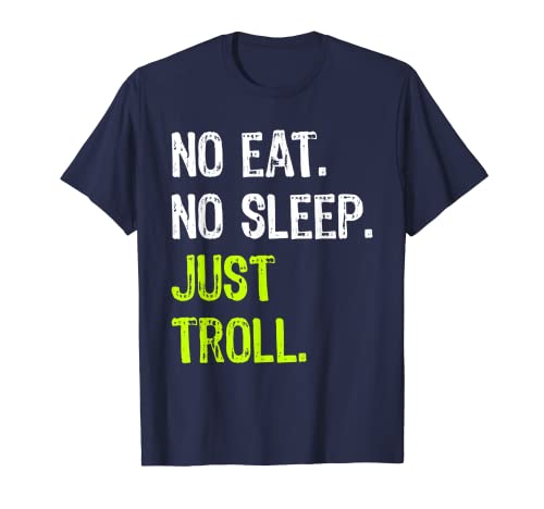 No Eat Sleep Repeat Just Troll internet meme T-Shirt