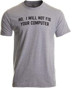 no i will not fix your computer | funny it geek geeky for men women nerd t-shirt-(adult,2xl) sport grey