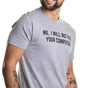 No I Will Not Fix Your Computer | Funny IT Geek Geeky for Men Women Nerd T-Shirt-(Adult,2XL) Sport Grey